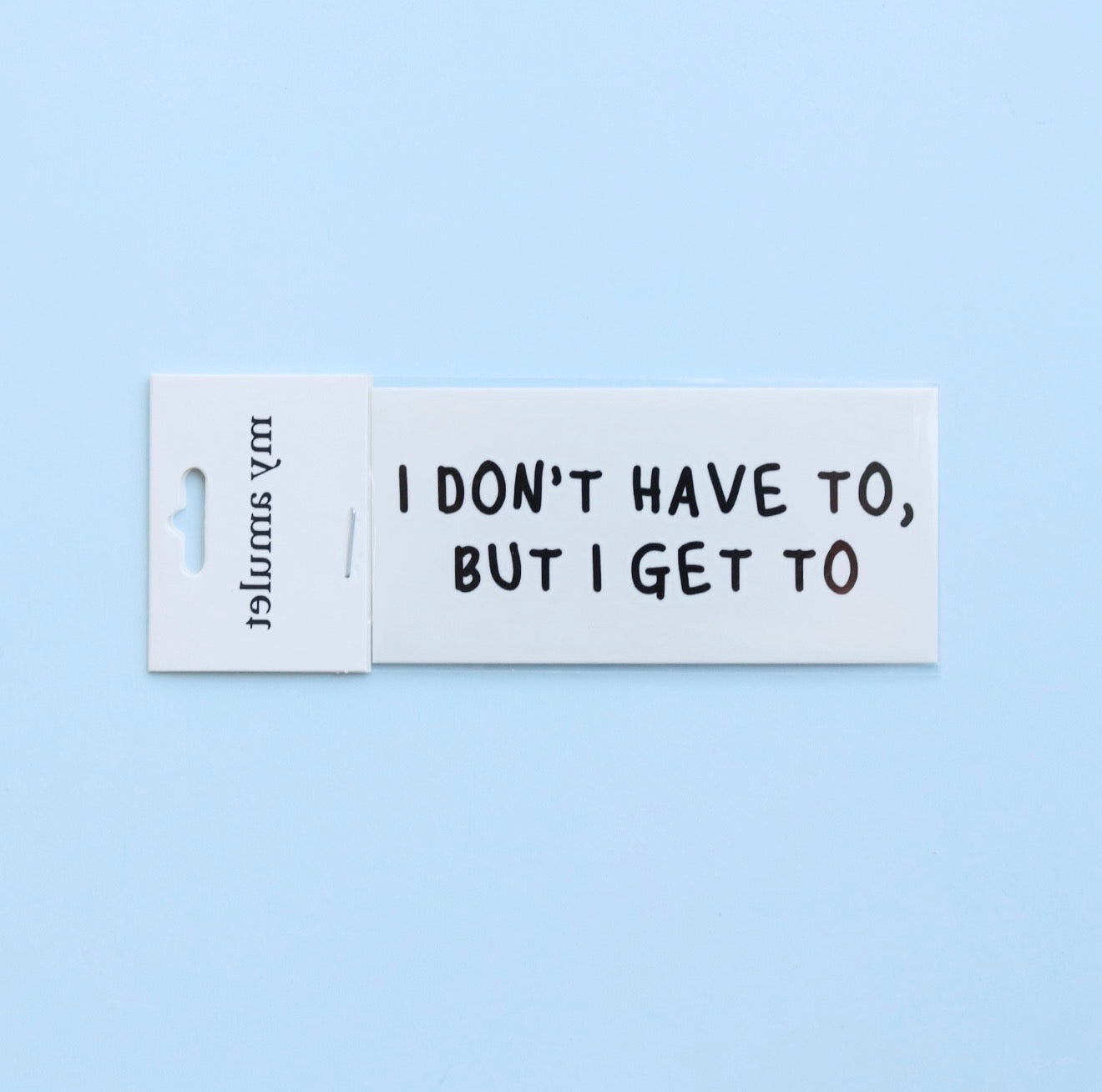 ‘I Don't Have To, But I Get To’ Temporary Tattoo